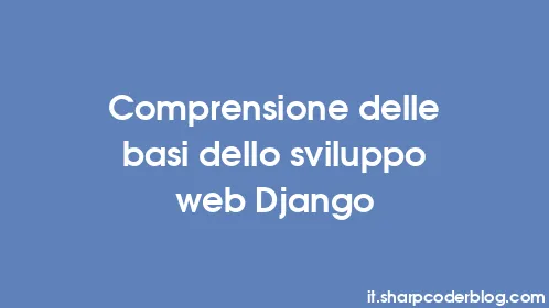 Comprensione delle basi dello sviluppo web Django - Thumbnail