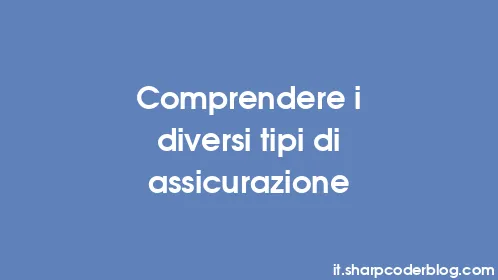 Comprendere i diversi tipi di assicurazione - Thumbnail