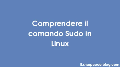 Comprendere il comando Sudo in Linux - Thumbnail
