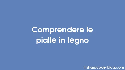 Comprendere le pialle in legno - Thumbnail