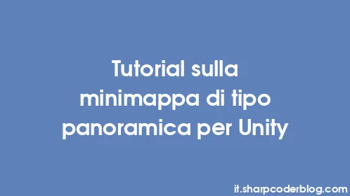 Tutorial sulla minimappa di tipo panoramica per Unity - Thumbnail