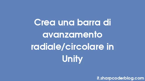 Crea una barra di avanzamento radiale/circolare in Unity - Thumbnail