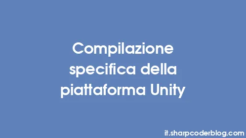 Compilazione specifica della piattaforma Unity - Thumbnail