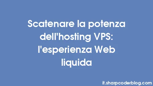 Scatenare la potenza dell'hosting VPS: l'esperienza Web liquida - Thumbnail
