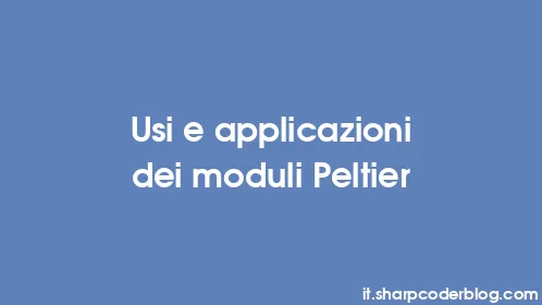 Usi e applicazioni dei moduli Peltier - Thumbnail