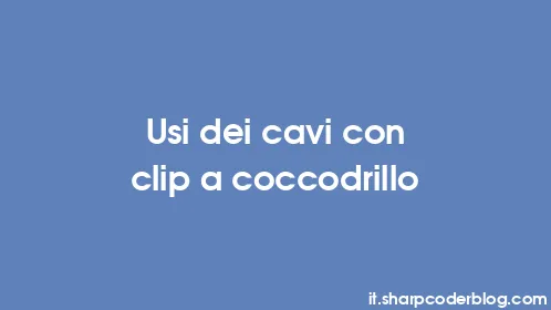 Usi dei cavi con clip a coccodrillo - Thumbnail
