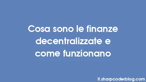 Cosa sono le finanze decentralizzate e come funzionano - Thumbnail