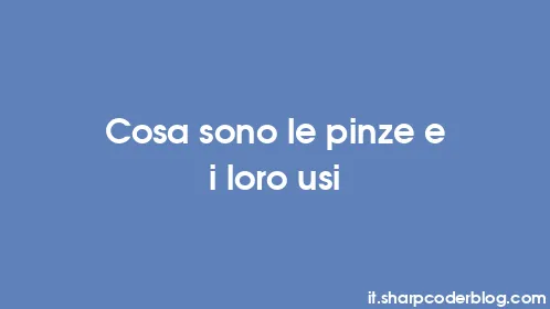 Cosa sono le pinze e i loro usi - Thumbnail