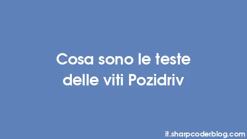 Cosa sono le teste delle viti Pozidriv - Thumbnail