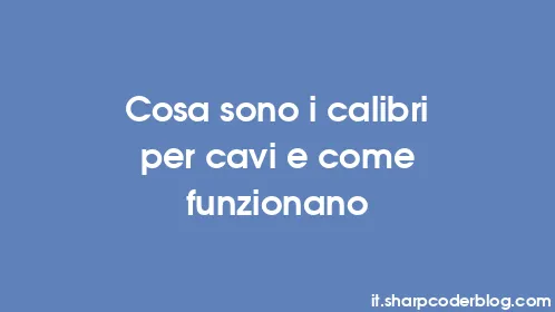 Cosa sono i calibri per cavi e come funzionano - Thumbnail