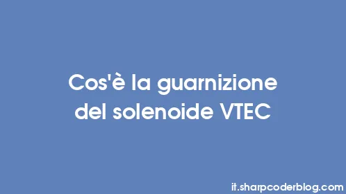 Cos'è la guarnizione del solenoide VTEC - Thumbnail