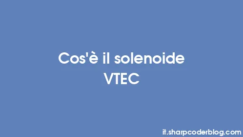 Cos'è il solenoide VTEC - Thumbnail