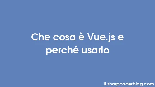 Che cosa è Vue.js e perché usarlo - Thumbnail