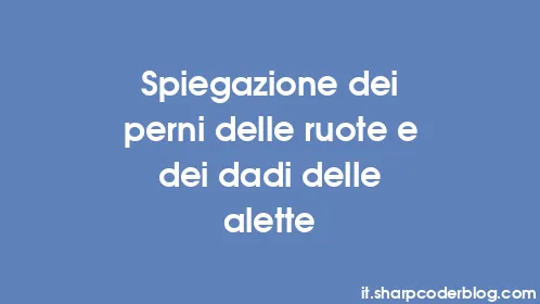 Spiegazione dei perni delle ruote e dei dadi delle alette - Thumbnail