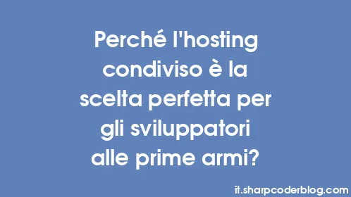 Perché l'hosting condiviso è la scelta perfetta per gli sviluppatori alle prime armi? - Thumbnail