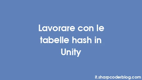 Lavorare con le tabelle hash in Unity - Thumbnail