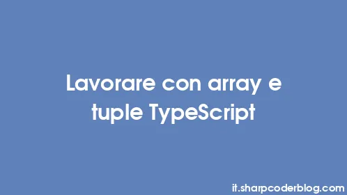 Lavorare con array e tuple TypeScript - Thumbnail