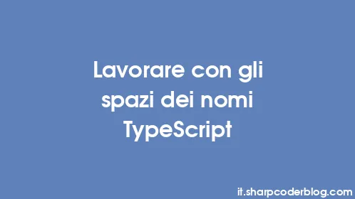 Lavorare con gli spazi dei nomi TypeScript - Thumbnail