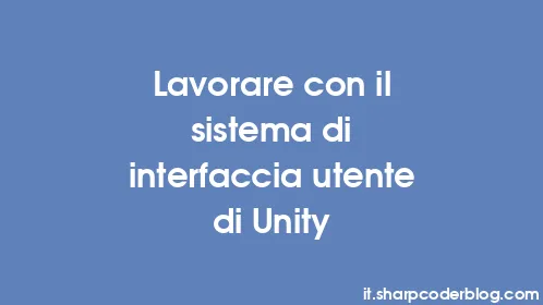 Lavorare con il sistema di interfaccia utente di Unity - Thumbnail
