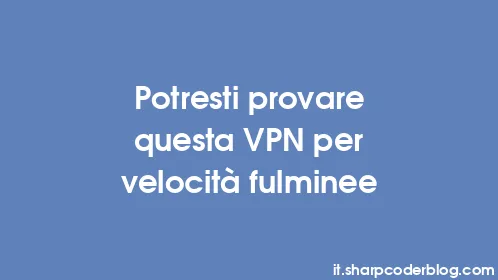 Potresti provare questa VPN per velocità fulminee - Thumbnail